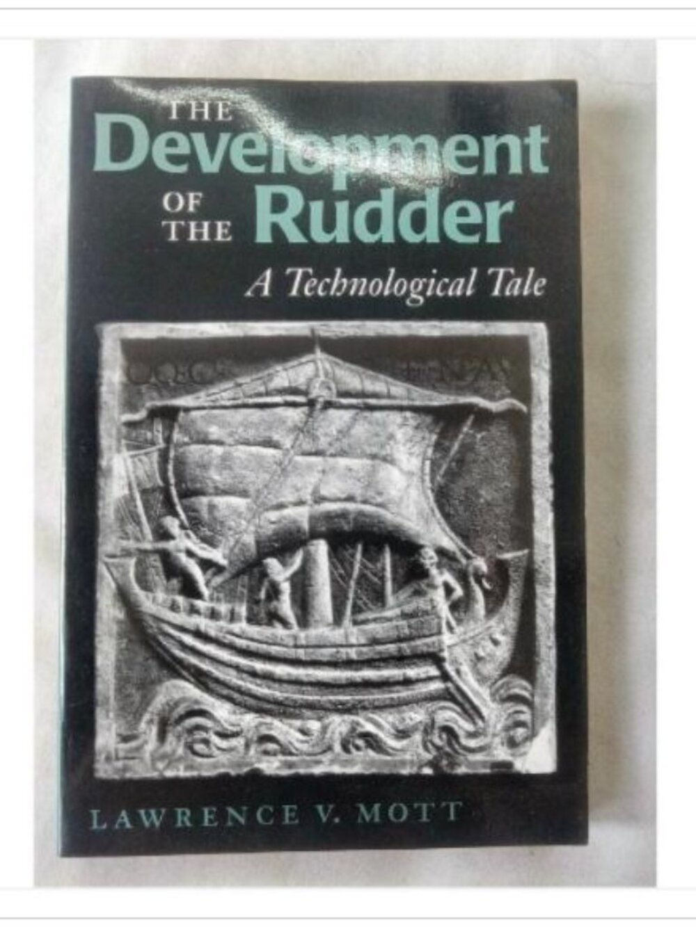 The Development of the Rudder: A Technological Tale Lawrence V. Mott 1997 Book